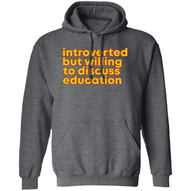Introverted But Willing To Discuss Education Shirt Hquinnlocal37 Introverted But Willing To Discuss Education Shirt Hquinnlocal37