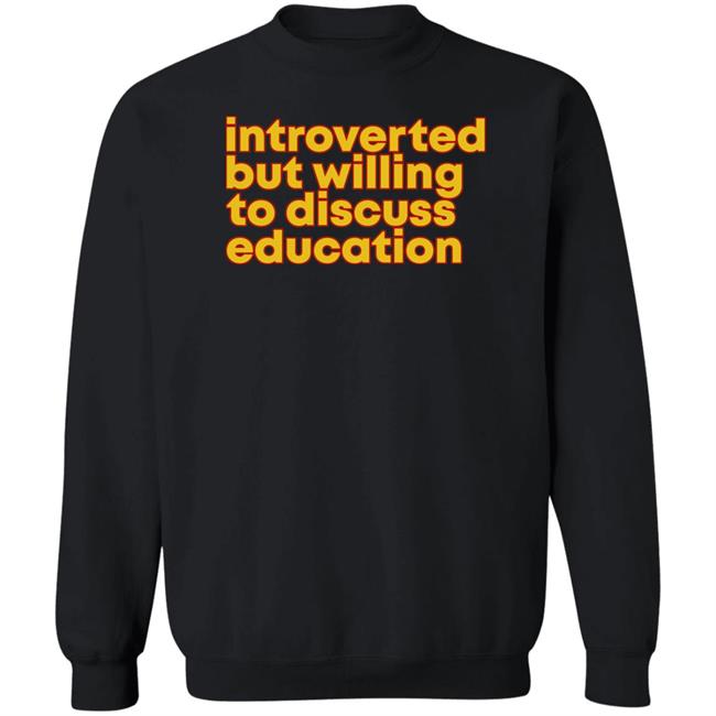 Introverted But Willing To Discuss Education Shirt Hquinnlocal37 Introverted But Willing To Discuss Education Shirt Hquinnlocal37