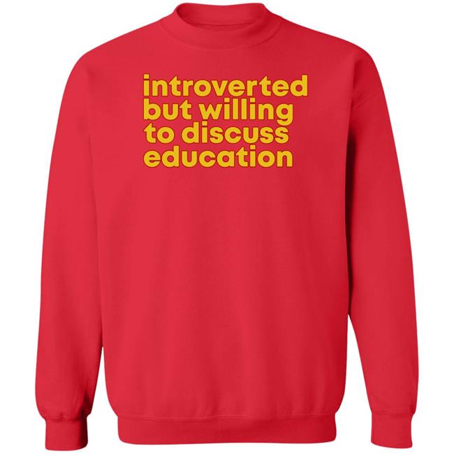 Introverted But Willing To Discuss Education Shirt Hquinnlocal37 Introverted But Willing To Discuss Education Shirt Hquinnlocal37