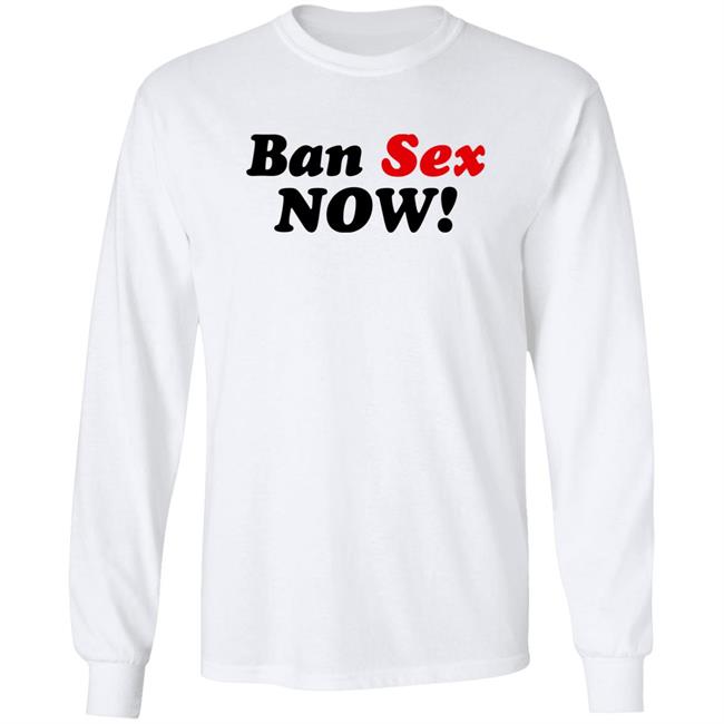 Ban Sex Now Shirt Isabel Millar Ban Sex Now Shirt Isabel Millar