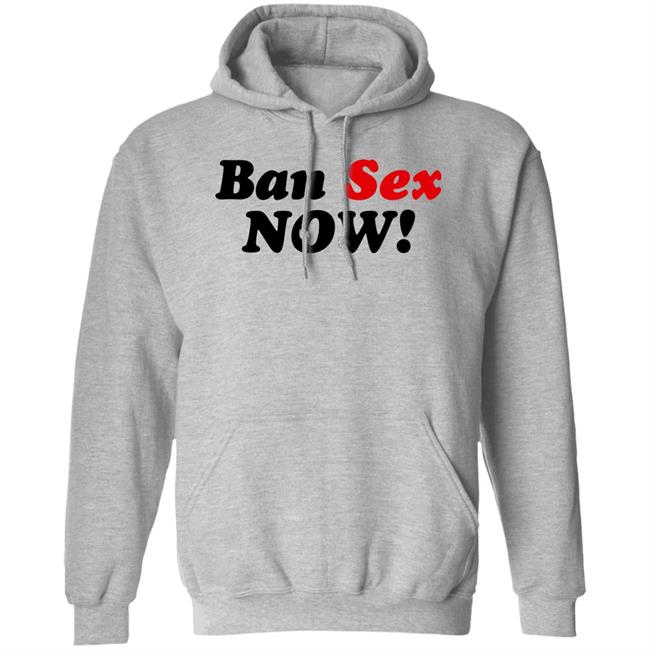 Ban Sex Now Shirt Isabel Millar Ban Sex Now Shirt Isabel Millar