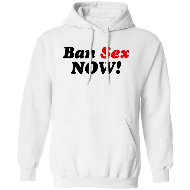 Ban Sex Now Shirt Isabel Millar Ban Sex Now Shirt Isabel Millar