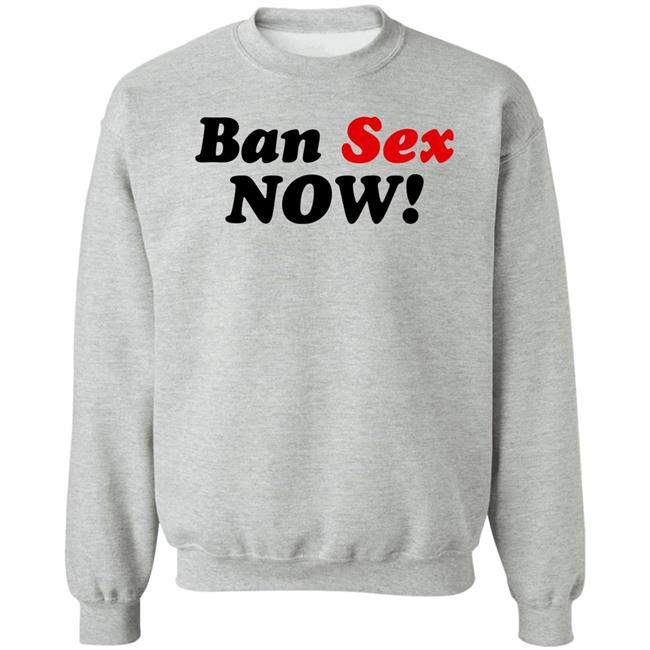 Ban Sex Now Shirt Isabel Millar Ban Sex Now Shirt Isabel Millar