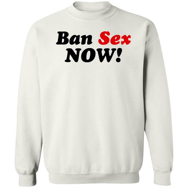 Ban Sex Now Shirt Isabel Millar Ban Sex Now Shirt Isabel Millar