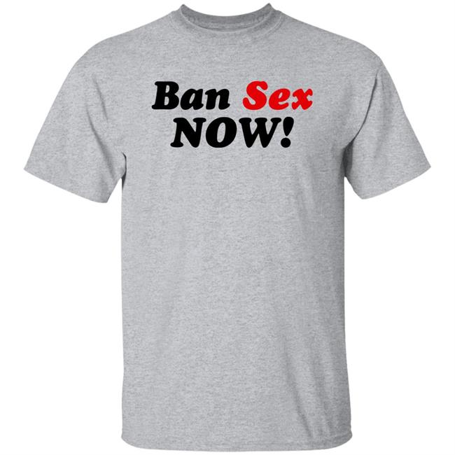Ban Sex Now Shirt Isabel Millar Ban Sex Now Shirt Isabel Millar