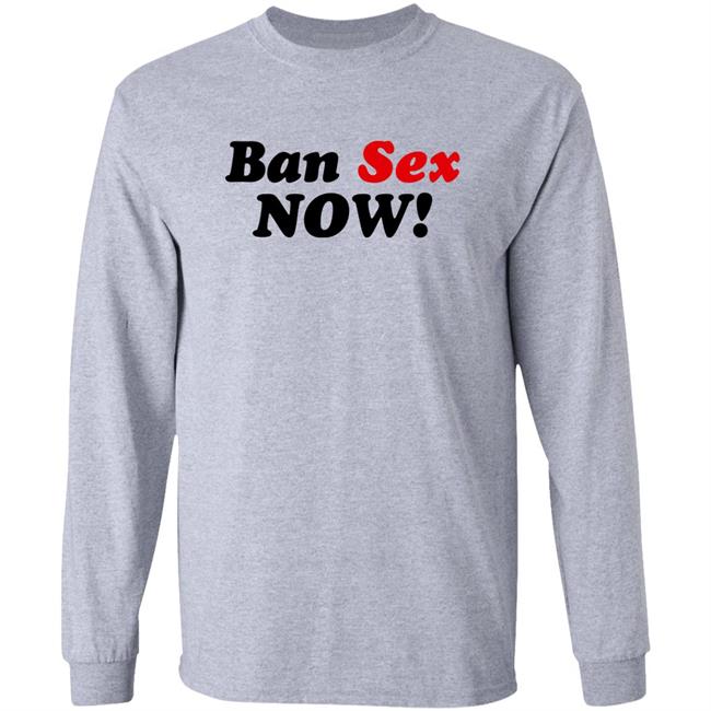 Ban Sex Now Shirt Isabel Millar Ban Sex Now Shirt Isabel Millar