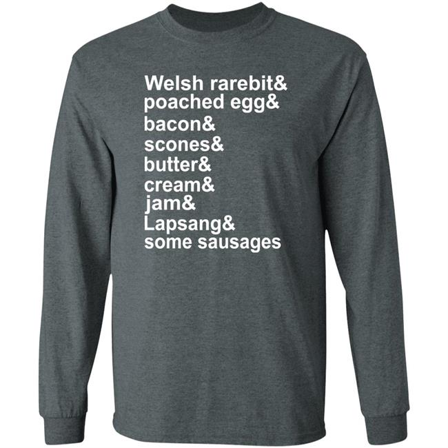 Welsh Rarebit Poached Egg Bacon Scones Butter Cream Jam Lapsang Some Sausages Shirt Caitie Delaney Welsh Rarebit Poached Egg Bacon Scones Butter Cream Jam Lapsang Some Sausages Shirt Caitie Delaney