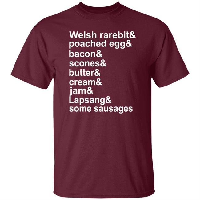 Welsh Rarebit Poached Egg Bacon Scones Butter Cream Jam Lapsang Some Sausages Shirt Caitie Delaney Welsh Rarebit Poached Egg Bacon Scones Butter Cream Jam Lapsang Some Sausages Shirt Caitie Delaney