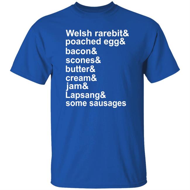 Welsh Rarebit Poached Egg Bacon Scones Butter Cream Jam Lapsang Some Sausages Shirt Caitie Delaney Welsh Rarebit Poached Egg Bacon Scones Butter Cream Jam Lapsang Some Sausages Shirt Caitie Delaney