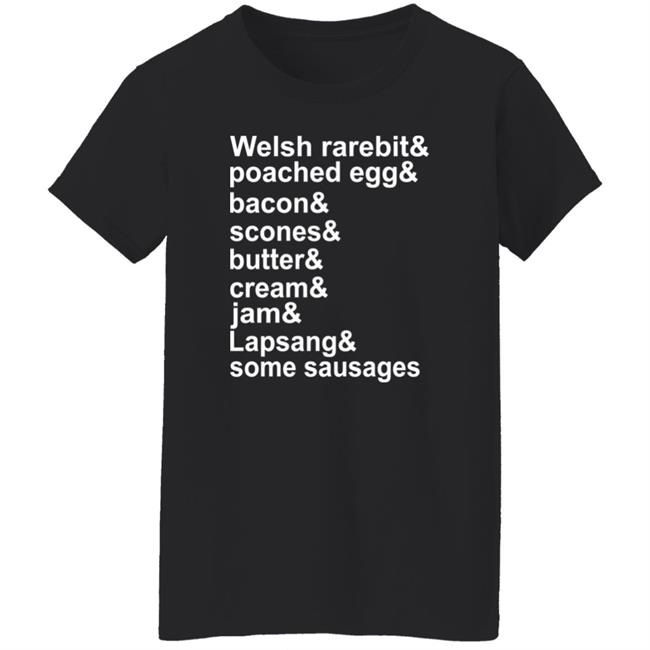 Welsh Rarebit Poached Egg Bacon Scones Butter Cream Jam Lapsang Some Sausages Shirt Caitie Delaney Welsh Rarebit Poached Egg Bacon Scones Butter Cream Jam Lapsang Some Sausages Shirt Caitie Delaney