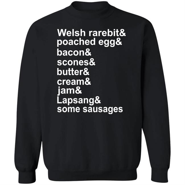 Welsh Rarebit Poached Egg Bacon Scones Butter Cream Jam Lapsang Some Sausages Shirt Caitie Delaney Welsh Rarebit Poached Egg Bacon Scones Butter Cream Jam Lapsang Some Sausages Shirt Caitie Delaney