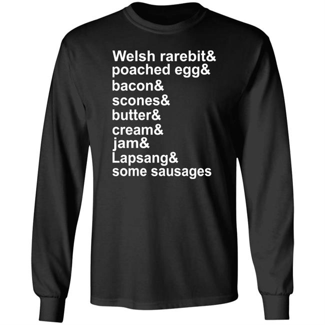 Welsh Rarebit Poached Egg Bacon Scones Butter Cream Jam Lapsang Some Sausages Shirt Caitie Delaney Welsh Rarebit Poached Egg Bacon Scones Butter Cream Jam Lapsang Some Sausages Shirt Caitie Delaney