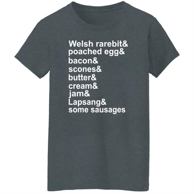 Welsh Rarebit Poached Egg Bacon Scones Butter Cream Jam Lapsang Some Sausages Shirt Caitie Delaney Welsh Rarebit Poached Egg Bacon Scones Butter Cream Jam Lapsang Some Sausages Shirt Caitie Delaney