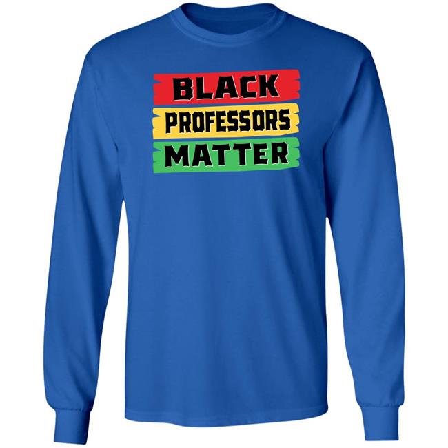 Black Professors Matter Shirt Sean Kelly Wilson Black Professors Matter Black History Month T-Shirt Black Professors Matter Shirt Sean Kelly Wilson Black Professors Matter Black History Month T-Shirt