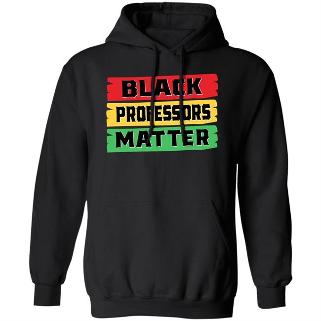 Black Professors Matter Shirt Sean Kelly Wilson Black Professors Matter Black History Month T-Shirt Black Professors Matter Shirt Sean Kelly Wilson Black Professors Matter Black History Month T-Shirt