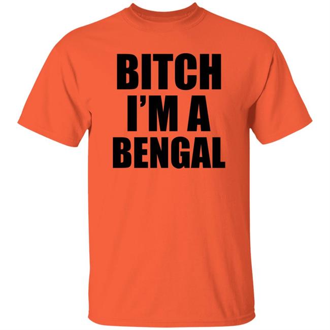 Bitch I'm A Bengal Shirt Commissioner Yas