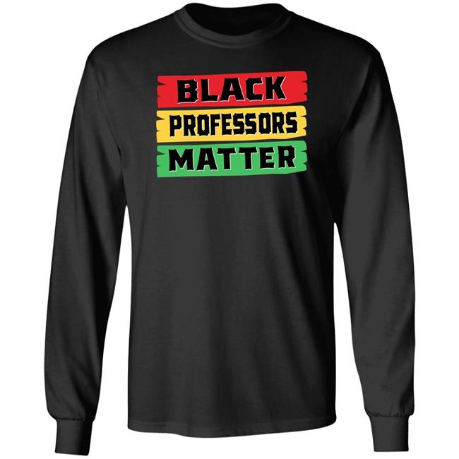 Black Professors Matter Shirt Sean Kelly Wilson Black Professors Matter Black History Month T-Shirt Black Professors Matter Shirt Sean Kelly Wilson Black Professors Matter Black History Month T-Shirt