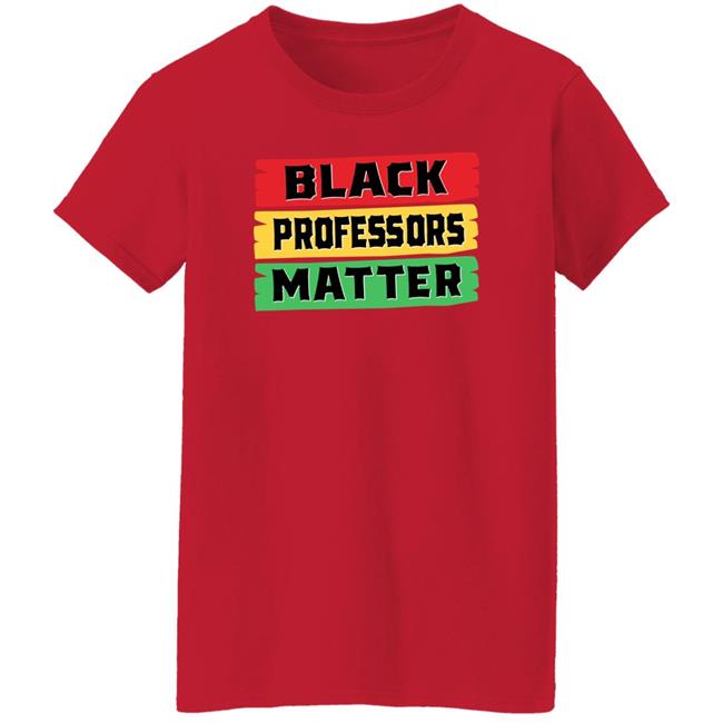 Black Professors Matter Shirt Sean Kelly Wilson Black Professors Matter Black History Month T-Shirt Black Professors Matter Shirt Sean Kelly Wilson Black Professors Matter Black History Month T-Shirt