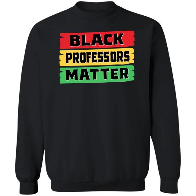 Black Professors Matter Shirt Sean Kelly Wilson Black Professors Matter Black History Month T-Shirt Black Professors Matter Shirt Sean Kelly Wilson Black Professors Matter Black History Month T-Shirt
