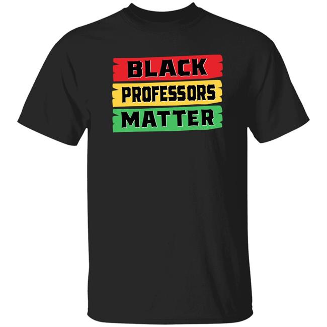 Black Professors Matter Shirt Sean Kelly Wilson Black Professors Matter Black History Month T-Shirt