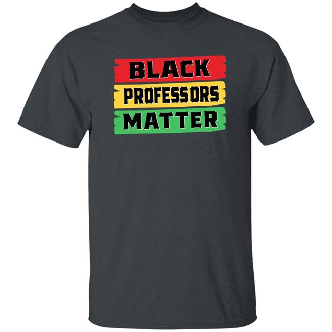 Black Professors Matter Shirt Sean Kelly Wilson Black Professors Matter Black History Month T-Shirt Black Professors Matter Shirt Sean Kelly Wilson Black Professors Matter Black History Month T-Shirt