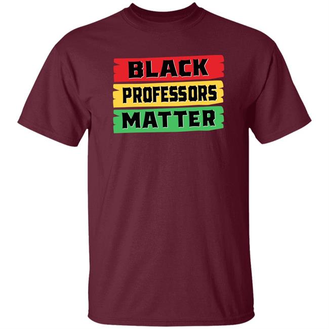 Black Professors Matter Shirt Sean Kelly Wilson Black Professors Matter Black History Month T-Shirt Black Professors Matter Shirt Sean Kelly Wilson Black Professors Matter Black History Month T-Shirt