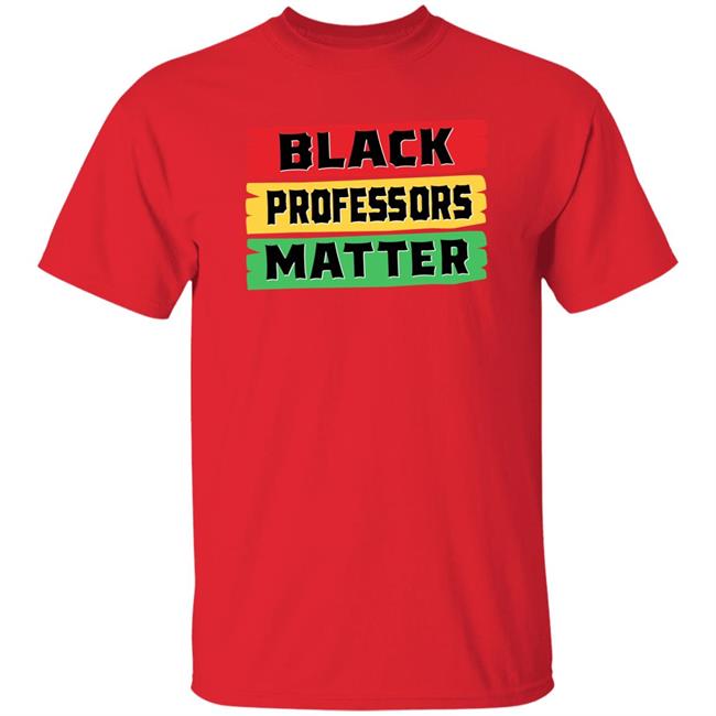 Black Professors Matter Shirt Sean Kelly Wilson Black Professors Matter Black History Month T-Shirt Black Professors Matter Shirt Sean Kelly Wilson Black Professors Matter Black History Month T-Shirt