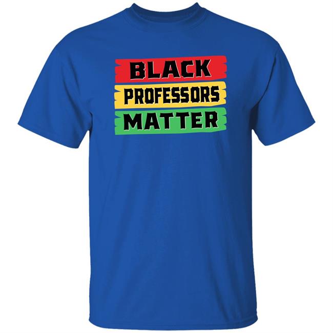 Black Professors Matter Shirt Sean Kelly Wilson Black Professors Matter Black History Month T-Shirt Black Professors Matter Shirt Sean Kelly Wilson Black Professors Matter Black History Month T-Shirt