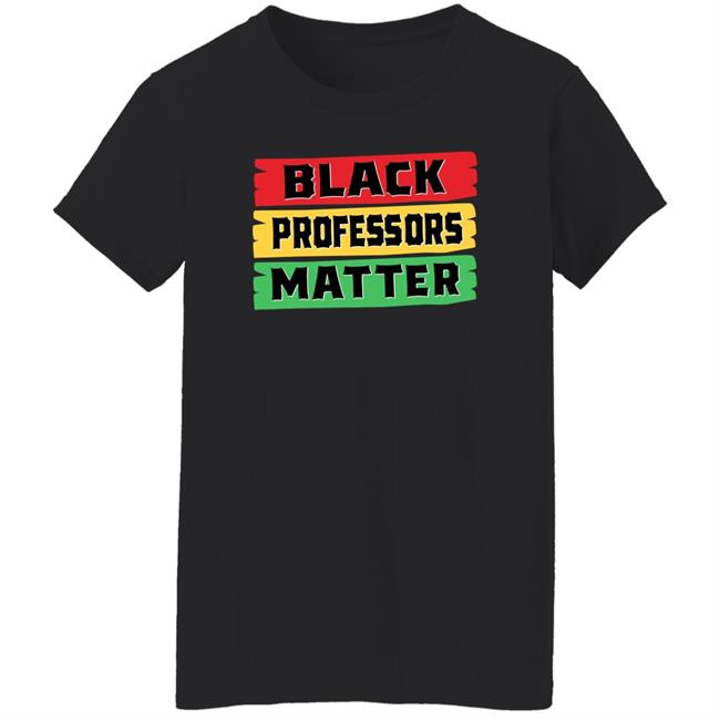 Black Professors Matter Shirt Sean Kelly Wilson Black Professors Matter Black History Month T-Shirt Black Professors Matter Shirt Sean Kelly Wilson Black Professors Matter Black History Month T-Shirt