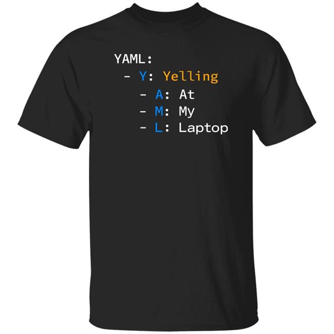 Yaml Yelling At My Laptop Shirt Tim Davis Yaml Yelling At My Laptop Shirt Tim Davis
