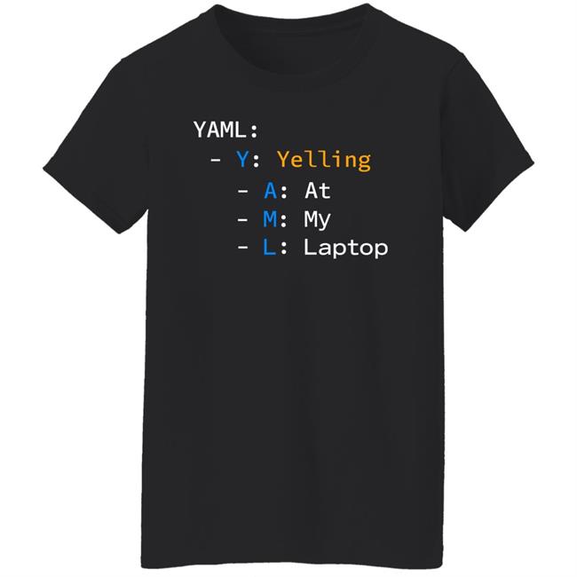 Yaml Yelling At My Laptop Shirt Tim Davis Yaml Yelling At My Laptop Shirt Tim Davis
