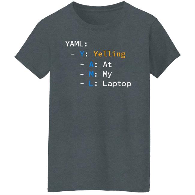 Yaml Yelling At My Laptop Shirt Tim Davis Yaml Yelling At My Laptop Shirt Tim Davis