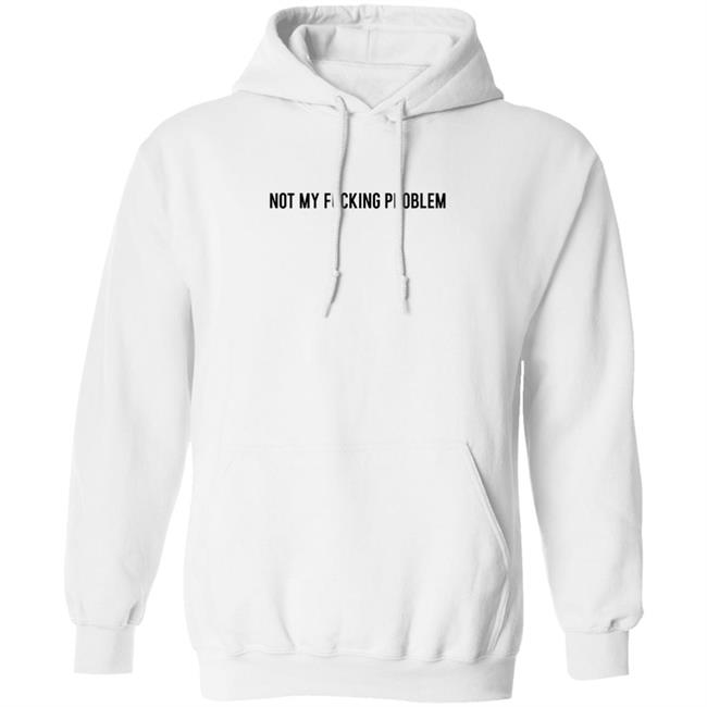 Not My Fucking Problem Long Sleeve T Shirt Lorraine Sommerfeld Not My Fucking Problem Long Sleeve T Shirt Lorraine Sommerfeld