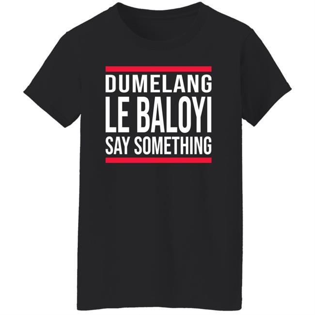 Dumelang Le Baloyi Say Something Hoodie Lamiezholworthy Dumelang Bathong Hoodie Dumelang Le Baloyi Say Something Hoodie Lamiezholworthy Dumelang Bathong Hoodie