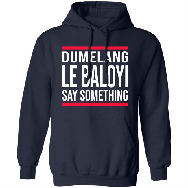 Dumelang Le Baloyi Say Something Hoodie Lamiezholworthy Dumelang Bathong Hoodie Dumelang Le Baloyi Say Something Hoodie Lamiezholworthy Dumelang Bathong Hoodie