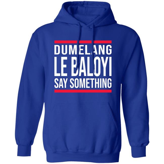 Dumelang Le Baloyi Say Something Hoodie Lamiezholworthy Dumelang Bathong Hoodie Dumelang Le Baloyi Say Something Hoodie Lamiezholworthy Dumelang Bathong Hoodie