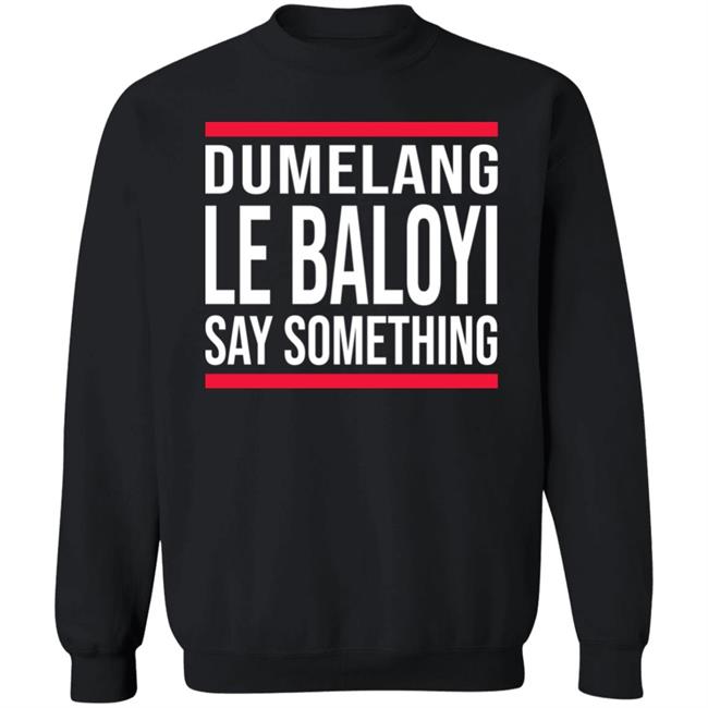 Dumelang Le Baloyi Say Something Hoodie Lamiezholworthy Dumelang Bathong Hoodie Dumelang Le Baloyi Say Something Hoodie Lamiezholworthy Dumelang Bathong Hoodie