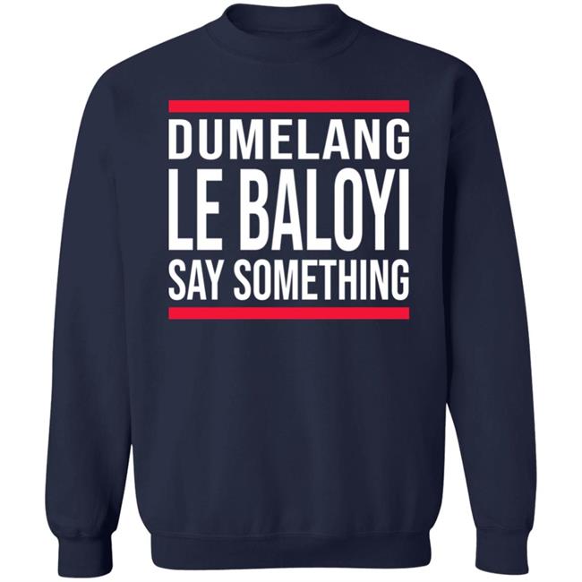 Dumelang Le Baloyi Say Something Hoodie Lamiezholworthy Dumelang Bathong Hoodie Dumelang Le Baloyi Say Something Hoodie Lamiezholworthy Dumelang Bathong Hoodie