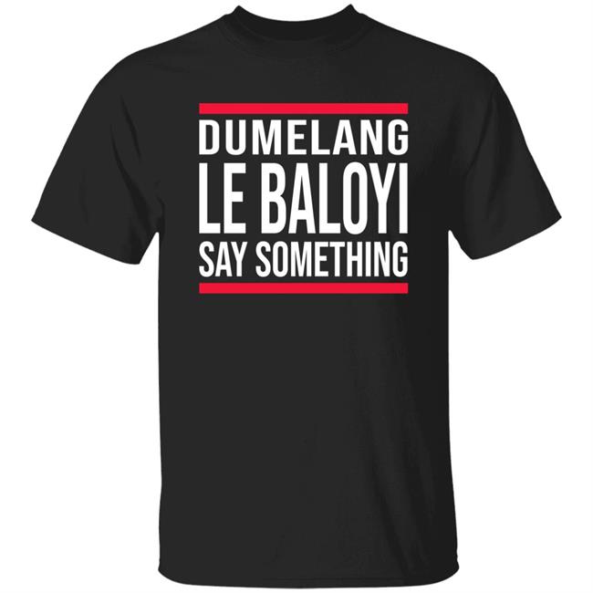 Dumelang Le Baloyi Say Something Hoodie Lamiezholworthy Dumelang Bathong Hoodie Dumelang Le Baloyi Say Something Hoodie Lamiezholworthy Dumelang Bathong Hoodie