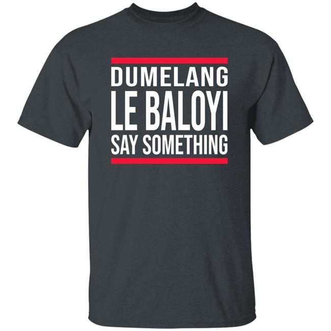 Dumelang Le Baloyi Say Something Hoodie Lamiezholworthy Dumelang Bathong Hoodie Dumelang Le Baloyi Say Something Hoodie Lamiezholworthy Dumelang Bathong Hoodie