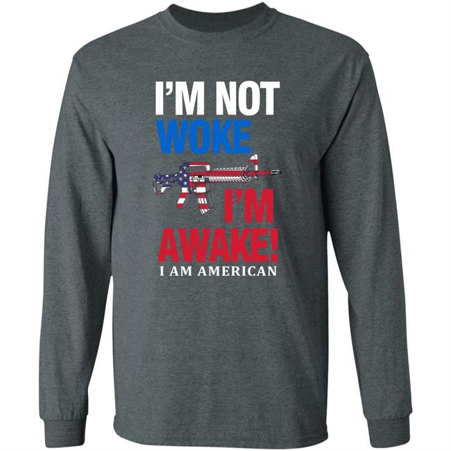 I'm Not Woke I'm Awake I Am American Shirt Patriot Takes I'm Not Woke I'm Awake I Am American Shirt Patriot Takes
