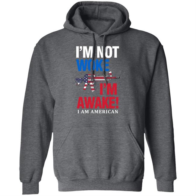 I'm Not Woke I'm Awake I Am American Shirt Patriot Takes I'm Not Woke I'm Awake I Am American Shirt Patriot Takes
