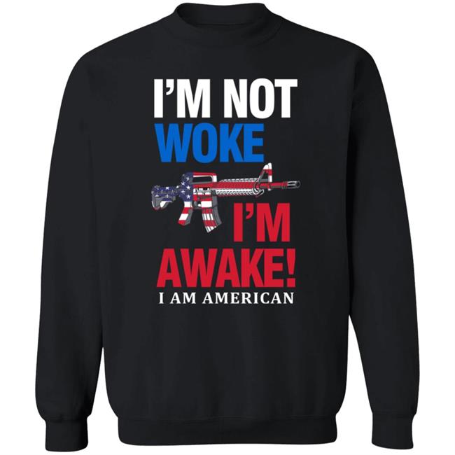 I'm Not Woke I'm Awake I Am American Shirt Patriot Takes I'm Not Woke I'm Awake I Am American Shirt Patriot Takes