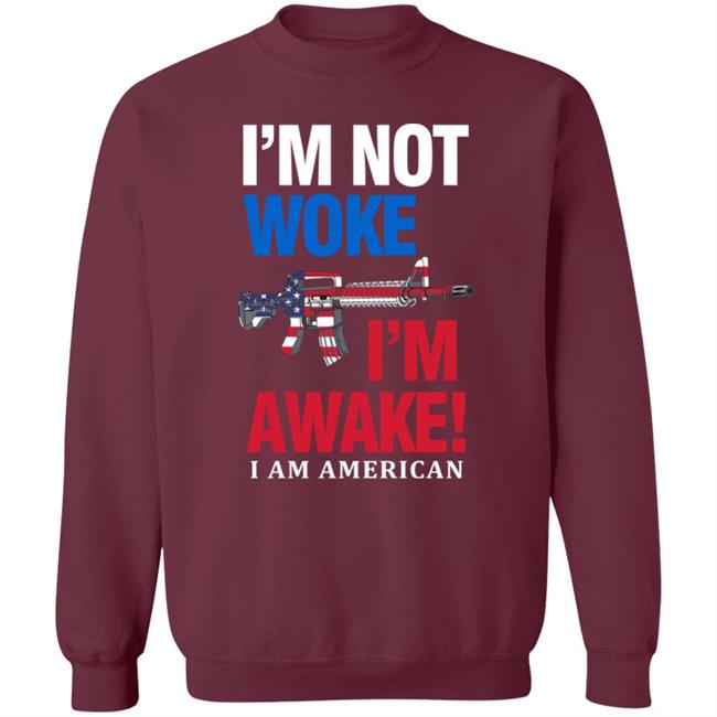 I'm Not Woke I'm Awake I Am American Shirt Patriot Takes I'm Not Woke I'm Awake I Am American Shirt Patriot Takes