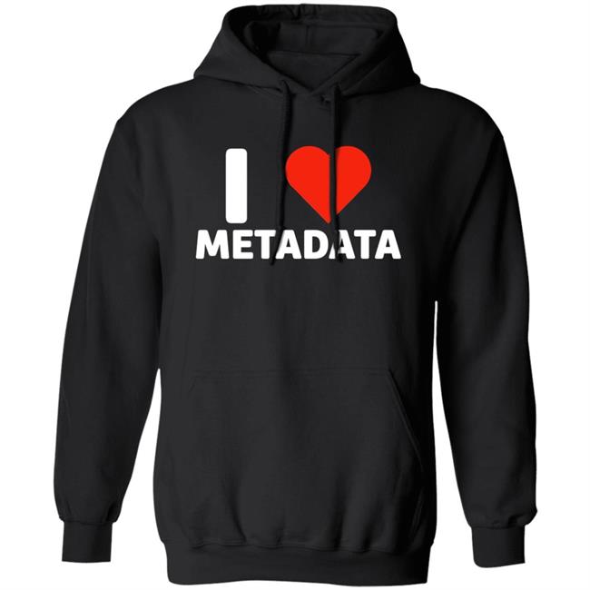 I Love Metadata Shirt Fuckjohnobrien I Love Metadata Shirt I Love Metadata Shirt Fuckjohnobrien I Love Metadata Shirt
