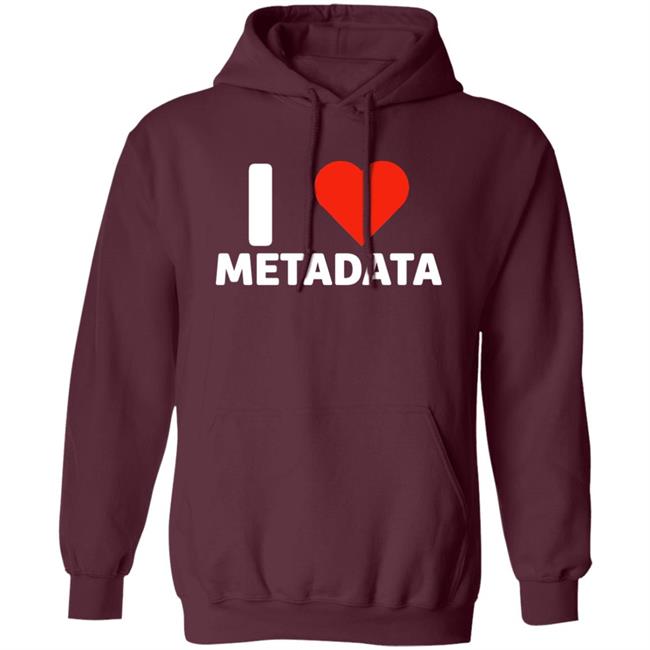 I Love Metadata Shirt Fuckjohnobrien I Love Metadata Shirt I Love Metadata Shirt Fuckjohnobrien I Love Metadata Shirt