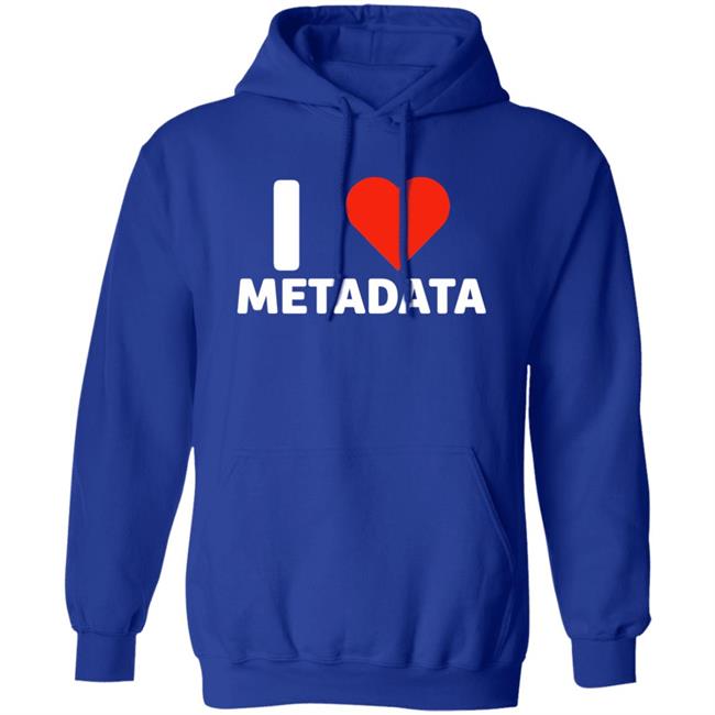 I Love Metadata Shirt Fuckjohnobrien I Love Metadata Shirt I Love Metadata Shirt Fuckjohnobrien I Love Metadata Shirt