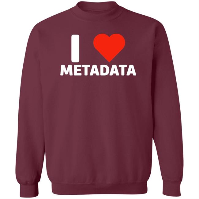 I Love Metadata Shirt Fuckjohnobrien I Love Metadata Shirt I Love Metadata Shirt Fuckjohnobrien I Love Metadata Shirt