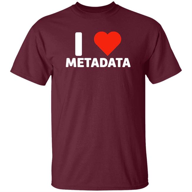 I Love Metadata Shirt Fuckjohnobrien I Love Metadata Shirt I Love Metadata Shirt Fuckjohnobrien I Love Metadata Shirt