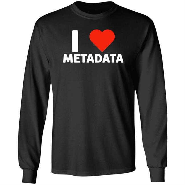 I Love Metadata Shirt Fuckjohnobrien I Love Metadata Shirt I Love Metadata Shirt Fuckjohnobrien I Love Metadata Shirt